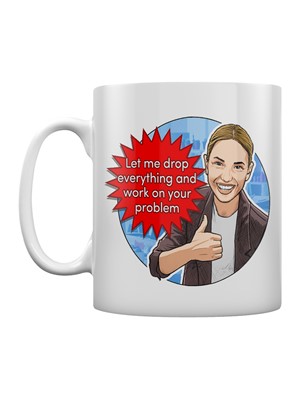 Let Me Drop Everything and Work On Your Problem Mug