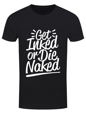 Get Inked Or Die Naked Men's Black T-Shirt 